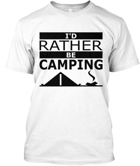 I'd Rather Be Camping T-Shirt